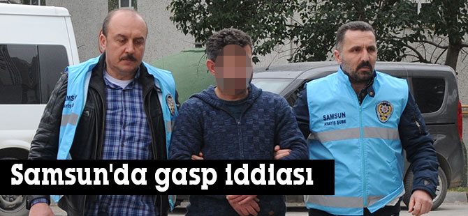 Samsun'da gasp iddiası