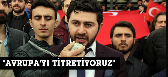 ''AVRUPA’YI TİTRETİYORUZ''