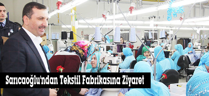 Sarıcaoğlu'ndan Tekstil Fabrikasına Ziyaret