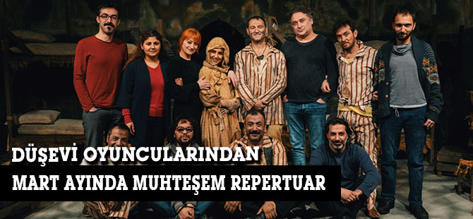 DÜŞEVİ OYUNCULARINDAN MART AYINDA MUHTEŞEM REPERTUAR