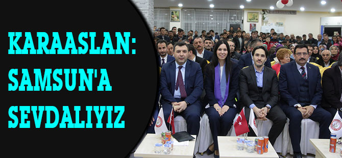 KARAASLAN: SAMSUN'A SEVDALIYIZ