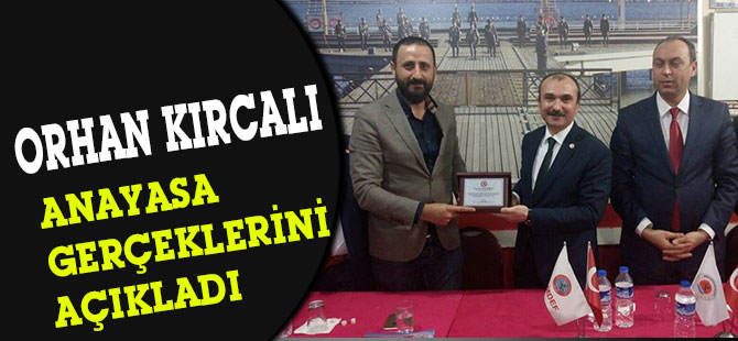 ORHAN KIRCALI ANAYASA GERÇEKLERİNİ AÇIKLADI