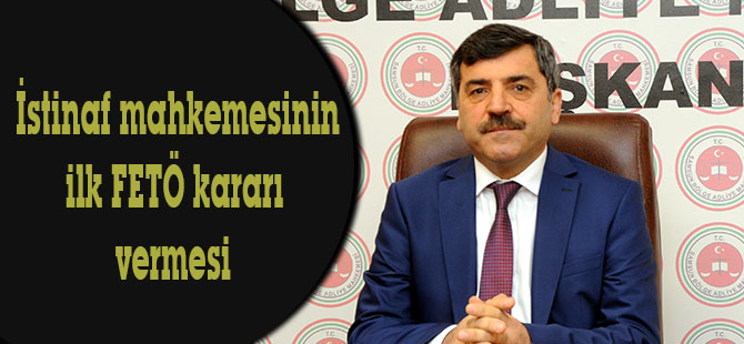 İstinaf mahkemesinin ilk FETÖ kararı vermesi