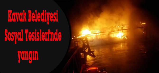 Kavak Belediyesi Sosyal Tesisleri'nde yangın