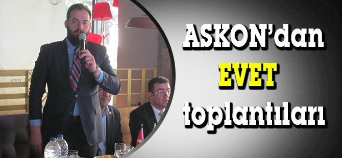 ASKON’dan Anayasa değişikliği için EVET toplantıları