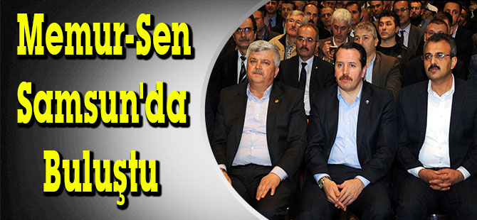 Memur-Sen Samsun'da Buluştu