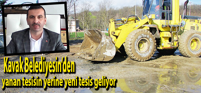 Kavak Belediyesi yanan tesisin yerine yenisini yapacak