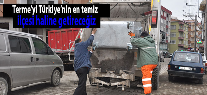 Terme’yi Türkiye’nin en temiz ilçesi haline getireceğiz