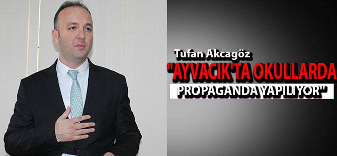 ''AYVACIK'TA OKULLARDA PROPAGANDA YAPILIYOR''
