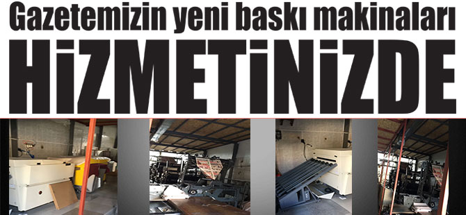 Gazetemizin yeni baskı makinaları;    HİZMETİNİZDE