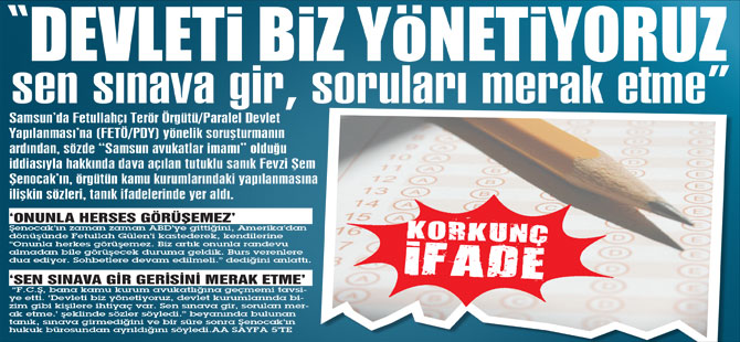 "Devleti biz yönetiyoruz, sen sınava gir, soruları merak etme"