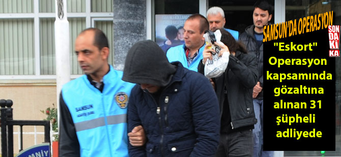 Samsun dahil 13 ilde "eskort" operasyonu