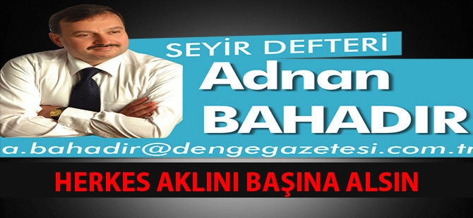 HERKES AKLINI BAŞINA ALSIN