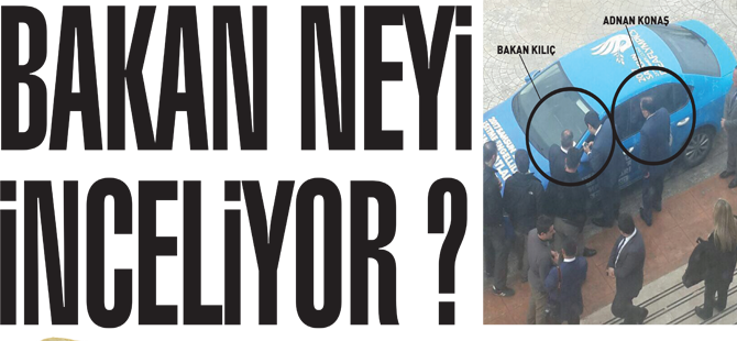 BAKAN NEYİ İNCELİYOR ?