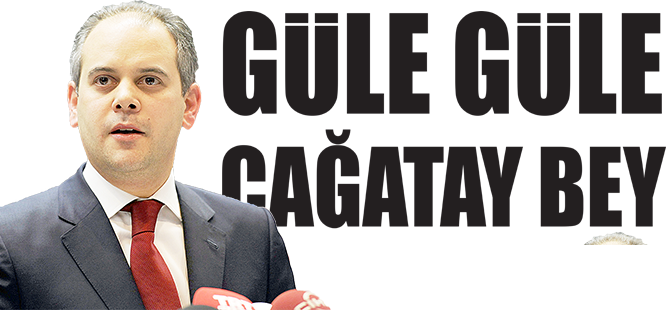 GÜLE GÜLE ÇAĞATAY BEY