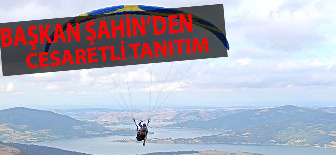 BAŞKAN ŞAHİN’DEN CESARETLİ TANITIM