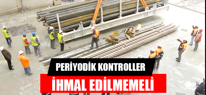 PERİYODİK KONTROLLER İHMAL EDİLMEMELİ