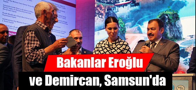 Bakanlar Eroğlu ve Demircan, Samsun'da