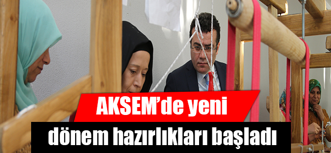 AKSEM’de yeni dönem hazırlıkları başladı