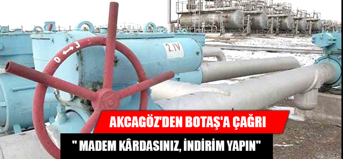 AKCAGÖZ'DEN BOTAŞ'A ÇAĞRI