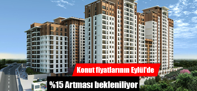 Konut fiyatlarının Eylül’de %15 Artması bekleniliyor