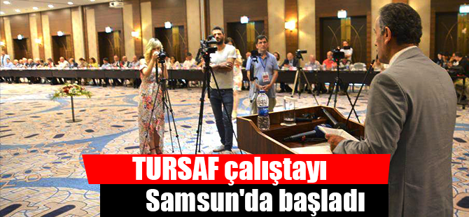 TURSAF çalıştayı Samsun'da başladı