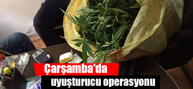 Çarşamba'da uyuşturucu operasyonu