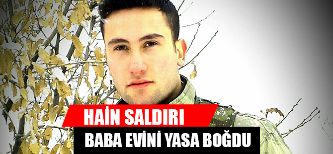 HAİN SALDIRI BABA EVİNİ YASA BOĞDU