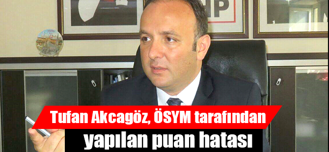 AKCAGÖZ: "ÖSYM YİNE ÇUVALLADI"