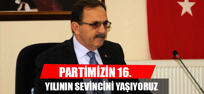 PARTİMİZİN 16. YILININ SEVİNCİNİ YAŞIYORUZ