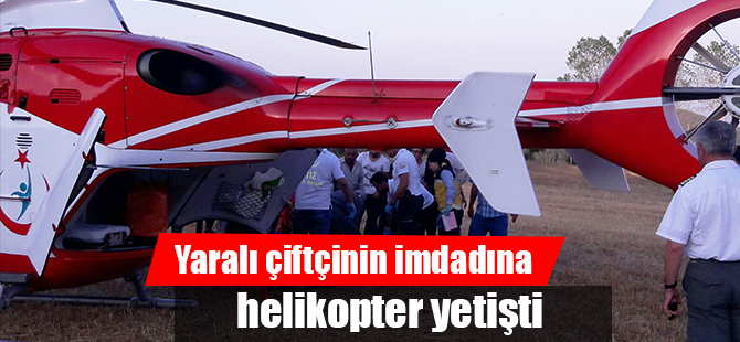Yaralı çiftçinin imdadına helikopter yetişti 
