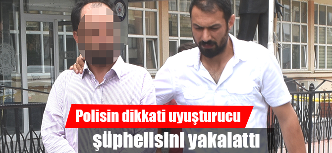 Polisin dikkati uyuşturucu şüphelisini yakalattı