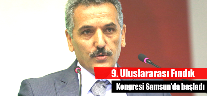 9. Uluslararası Fındık Kongresi Samsun'da başladı