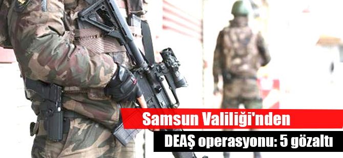 Samsun'da DEAŞ operasyonu: 5 gözaltı