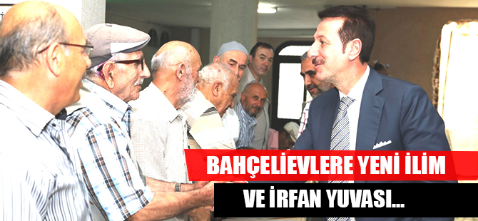 BAHÇELİEVLERE YENİ İLİM VE İRFAN YUVASI…