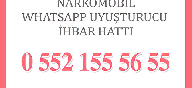 WHATSAPP UYUŞTURUCU İHBAR HATTI FAALİYETE GEÇTİ