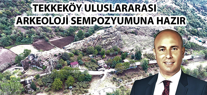 Tekkeköy Uluslararası Arkeoloji Sempozyumuna Hazır