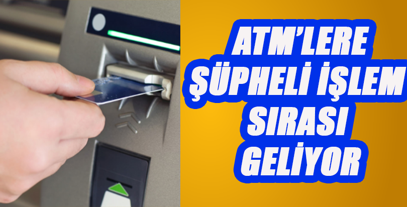 ATM'lere 'şüpheli işlem' sınırlaması geliyor