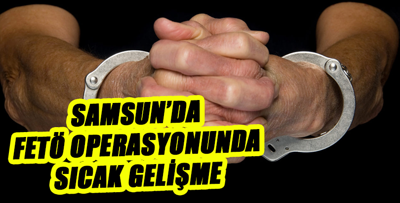 Samsun'da Fetö operasyonu