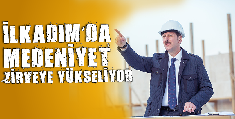 İlkadım’da bir medeniyet yükseliyor