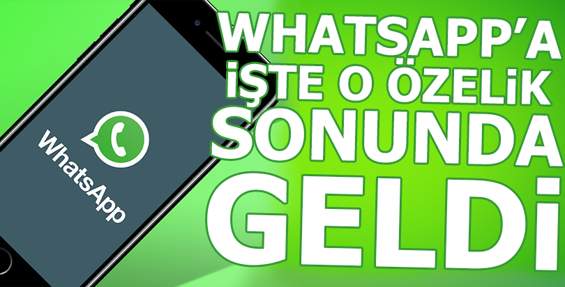 WhatsApp kullanıcılarının beklediği özellik geldi!