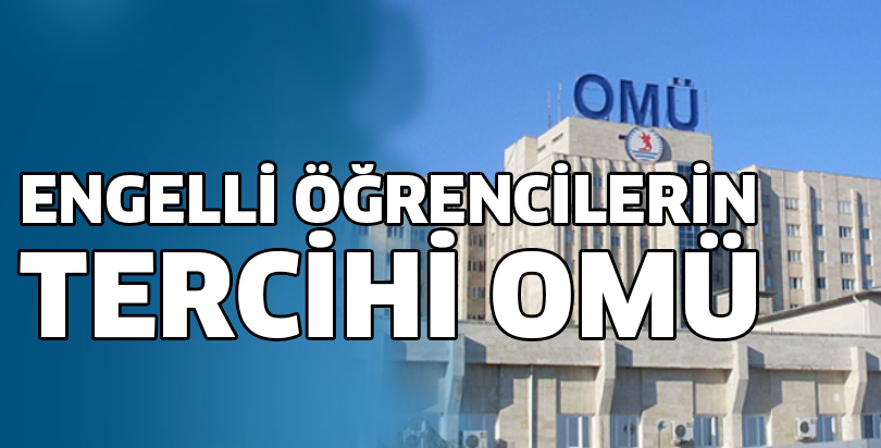 Engelli öğrencilerin tercihi OMÜ