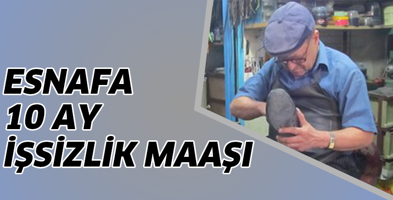Esnafa 10 ay işsizlik maaşı