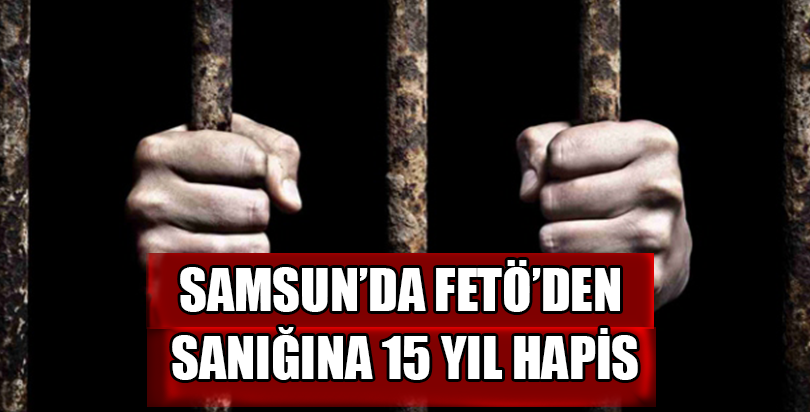 FETÖ sanığına 13 yıl 6 ay hapis cezası