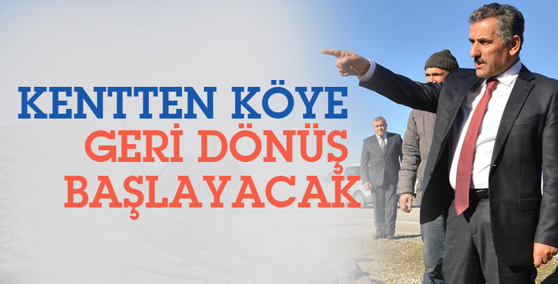 "Kentten köye geri dönüş başlayacak"