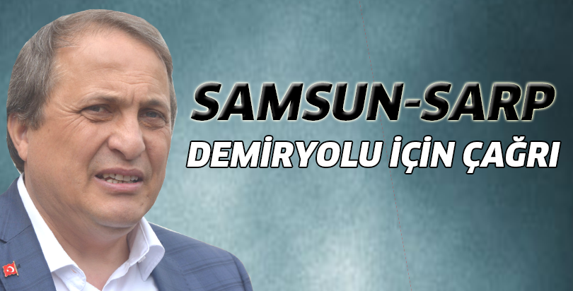Samsun-Sarp Demiryolu için çağrı