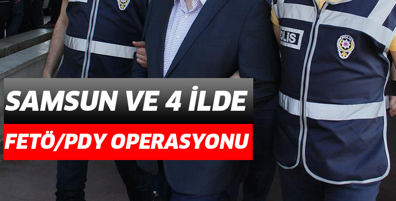 Samsun ve 4 ilde  FETÖ/PDY operasyonu