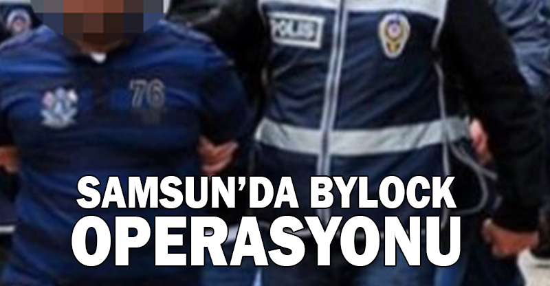 Samsun'da ByLock operasyonu