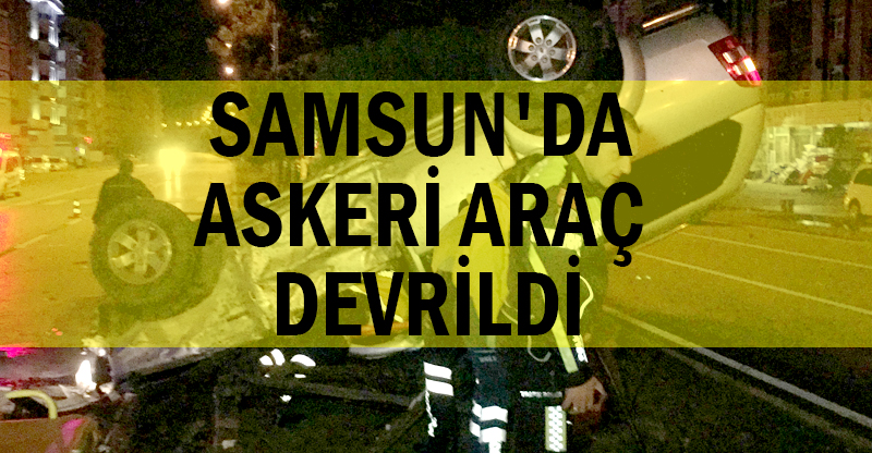 Samsun'da askeri araç devrildi