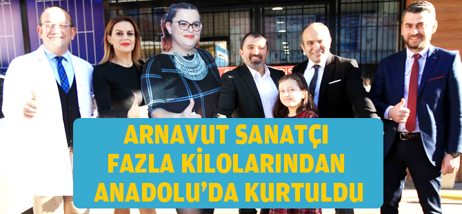 Arnavut sanatçı fazla kilolarından 'Anadolu'da kurtuldu